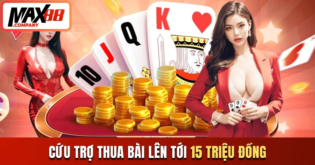 Cứu trợ thua bài lên tới 15 triệu đồng
