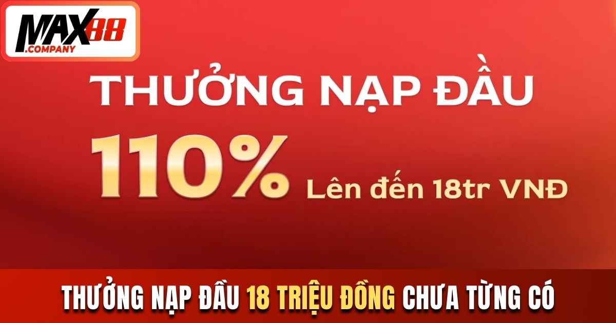Thưởng nạp đầu 18 triệu đồng chưa từng có