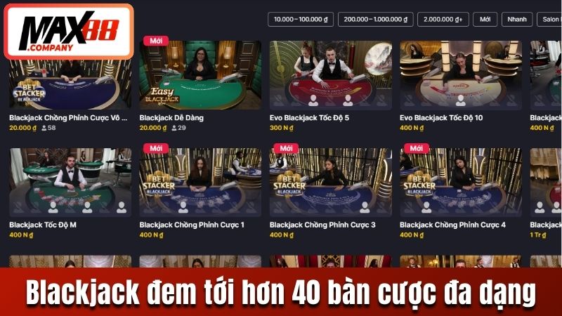 Blackjack tại chuyên mục đem tới hơn 40 bàn cược đa dạng