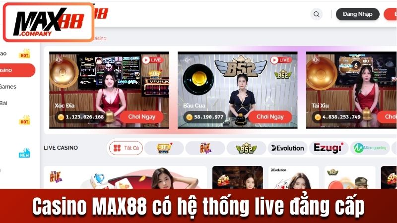Casino MAX88 sở hữu hệ thống livestream đẳng cấp