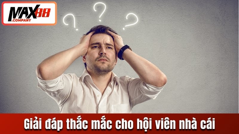Giải đáp thắc mắc cho hội viên nhà cái
