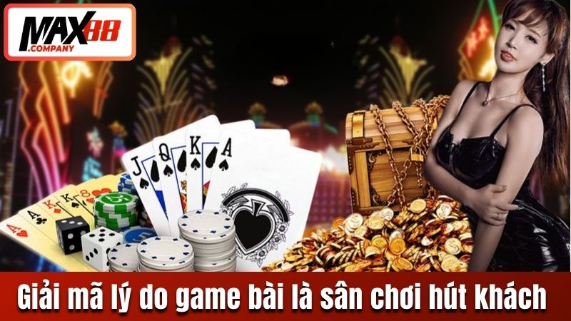 Giải mã lý do game bài là sân chơi hút khách
