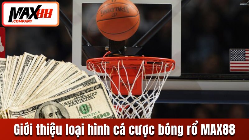 Giới thiệu loại hình cược bóng rổ tại MAX88