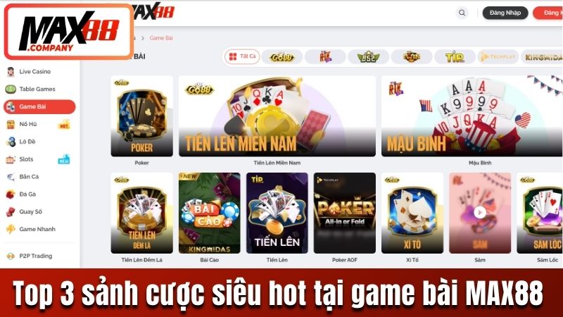 Top 3 sảnh cược siêu hot tại game bài MAX88